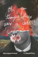 cover of oh, you thought this was a date?!: Apocalypse Poems