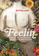 cover of Feelin: Creative Practice, Pleasure, and Black Feminist Thought