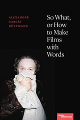 cover of So What, or How to Make Films with Words