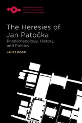 cover of The Heresies of Jan Patocka: Phenomenology, History, and Politics