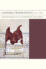 cover of Cannibal Translation: Literary Reciprocity in Contemporary Latin America