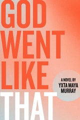 cover of God Went Like That: A Novel