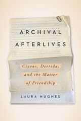 cover of Archival Afterlives: Cixous, Derrida, and the Matter of Friendship