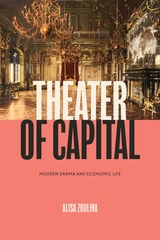 cover of Theater of Capital: Modern Drama and Economic Life