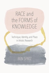 cover of Race and the Forms of Knowledge: Technique, Identity, and Place in Artistic Research