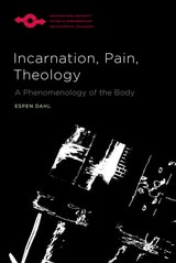 cover of Incarnation, Pain, Theology: A Phenomenology of the Body
