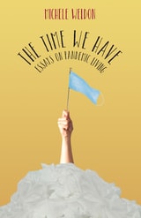cover of The Time We Have: Essays on Pandemic Living