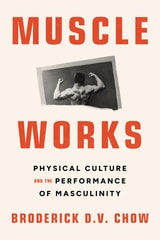 cover of Muscle Works: Physical Culture and the Performance of Masculinity
