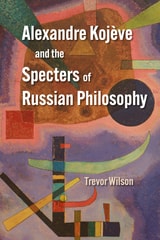 cover of Alexandre Kojève and the Specters of Russian Philosophy