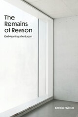 cover of The Remains of Reason: On Meaning after Lacan