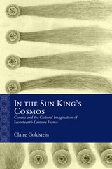 cover of In the Sun King's Cosmos: Comets and the Cultural Imagination of Seventeenth-Century France