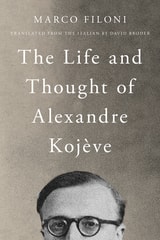 cover of The Life and Thought of Alexandre Kojève