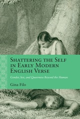 cover of Shattering the Self in Early Modern English Verse: Gender, Sex, and Queerness Beyond the Human