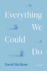 cover of Everything We Could Do: A Novel