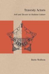 cover of Travesty Actors: Self and Theater in Stalinist Culture