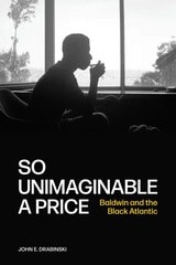 cover of So Unimaginable a Price: Baldwin and the Black Atlantic
