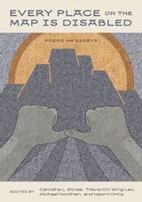 cover of Every Place on the Map Is Disabled: Poems and Essays