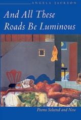cover of And All These Roads Be Luminous: Poems Selected and New