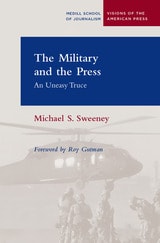 cover of The Military and the Press: An Uneasy Truce