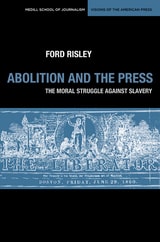 cover of Abolition and the Press: The Moral Struggle Against Slavery