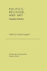 cover of Politics, Religion, and Art: Hegelian Debates