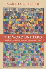 cover of The Word Unheard: Legacies of Anti-Semitism in German Literature and Culture