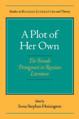 cover of A Plot of Her Own: The Female Protagonist in Russian Literature