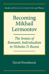 cover of Becoming Mikhail Lermontov: The Ironies of Romantic Individualism in Nicholas I's Russia
