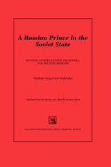 cover of A Russian Prince in the Soviet State: Hunting Stories, Letters from Exile, and Military Memoirs
