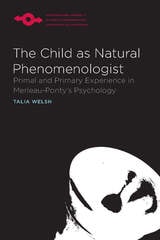 cover of The Child as Natural Phenomenologist: Primal and Primary Experience in Merleau-Ponty's Psychology