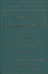 cover of The Art of Writing Badly: Valentin Kataev's Mauvism and the Rebirth of Russian Modernism