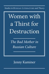 cover of Women with a Thirst for Destruction: The Bad Mother in Russian Culture