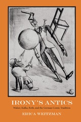 cover of Irony's Antics: Walser, Kafka, Roth, and the German Comic Tradition