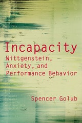cover of Incapacity: Wittgenstein, Anxiety, and Performance Behavior
