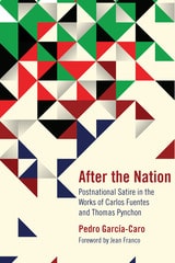 cover of After the Nation: Postnational Satire in the Works of Carlos Fuentes and Thomas Pynchon