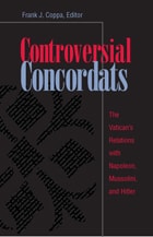 cover of Controversial Concordats: The Vatican's Relations with Napoleon, Mussolini, and Hitler