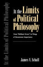 cover of At the Limits of Political Philosophy: From "Brilliant Errors" to Things of Uncommon Importance