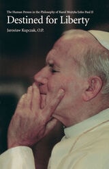 cover of Destined for Liberty: The Human Person in the Philosophy of Karol Wojtyla/John Paul II