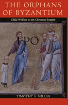 cover of The Orphans of Byzantium: Child Welfare in the Christian Empire