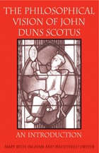 cover of The Philosophical Vision of John Duns Scotus: An Introduction
