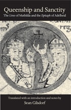 cover of Queenship and Sanctity: The Lives of Mathilda and the Epitaph of Adelheid (Medieval Texts in Translation)