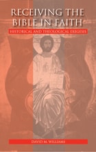 cover of Receiving the Bible in faith: historical and theological exegesis 