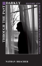 cover of Through the Past Darkly: History and Memory in François Mauriac’s Bloc-notes