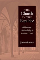 cover of The Church in the Republic: Gallicanism & Political Ideology in Renaissance France