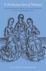 cover of A Pernicious Sort of Woman: Quasi-Religious Women and Canon Lawyers in the Later Middle Ages (Studies in Medieval and Early Modern Canon Law,  Volume 6)
