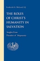cover of The Roles of Christ's Humanity in Salvation: Insights from Theodore of Mopsuestia