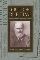 cover of Out of due time: Wilfrid Ward and the Dublin review 