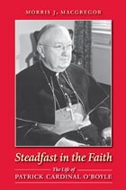 cover of Steadfast in the Faith: The Life of Patrick Cardinal O'Boyle