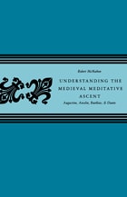 cover of Understanding the Medieval Meditative Ascent: Augustine, Anselm, Boethius and Dante