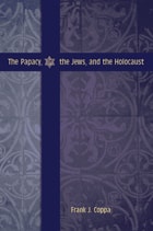 cover of The Papacy, the Jews, and the Holocaust